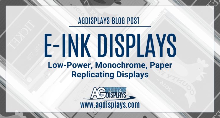 E-Ink Displays – Low-Power, Monochrome, Paper Replicating Displays