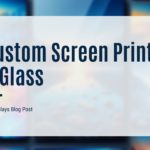 A blurred background of various colorful display screens, overlaid with a white banner stating "Custom Screen Print & Glass."