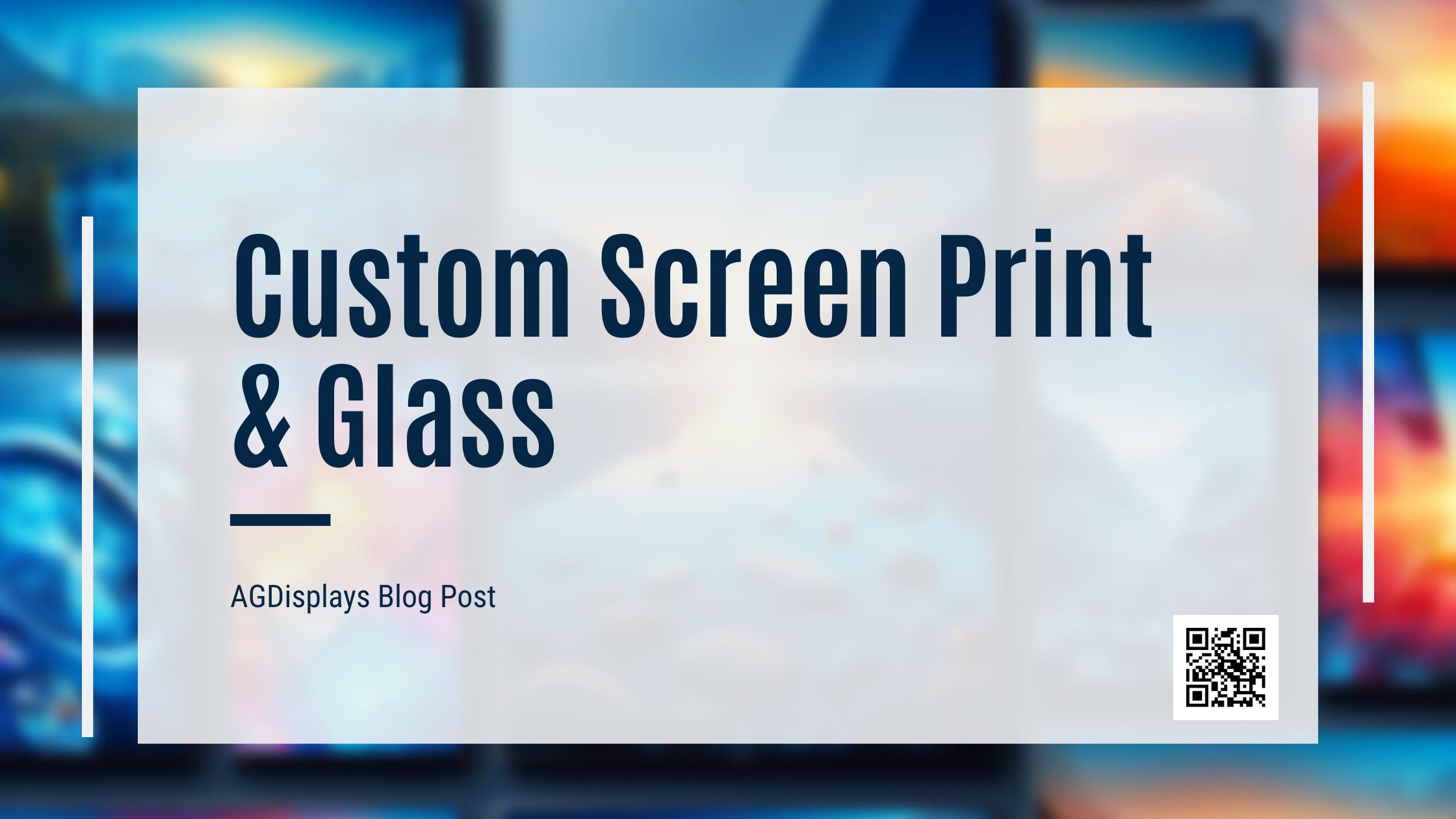 A blurred background of various colorful display screens, overlaid with a white banner stating "Custom Screen Print & Glass."