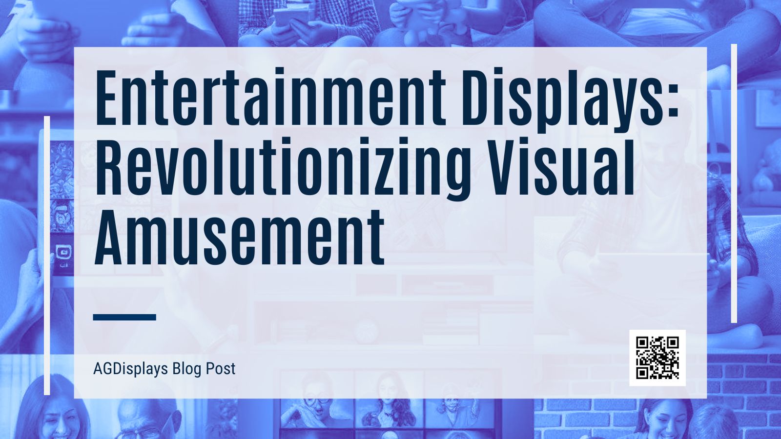 A blue-toned collage of people interacting with various screens (tablets, smartphones, televisions), overlaid with a white banner stating "Entertainment Displays: Revolutionizing Visual Amusement."