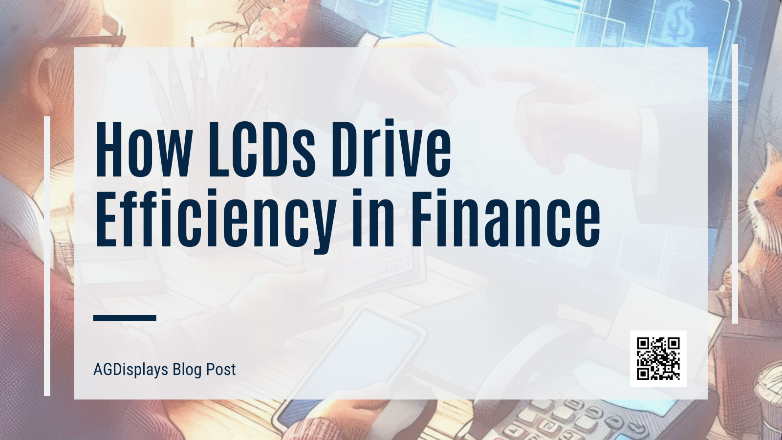 Illustration of hands exchanging cash over a counter, with a calculator and mobile device nearby, and the title "How LCDs Drive Efficiency in Finance."