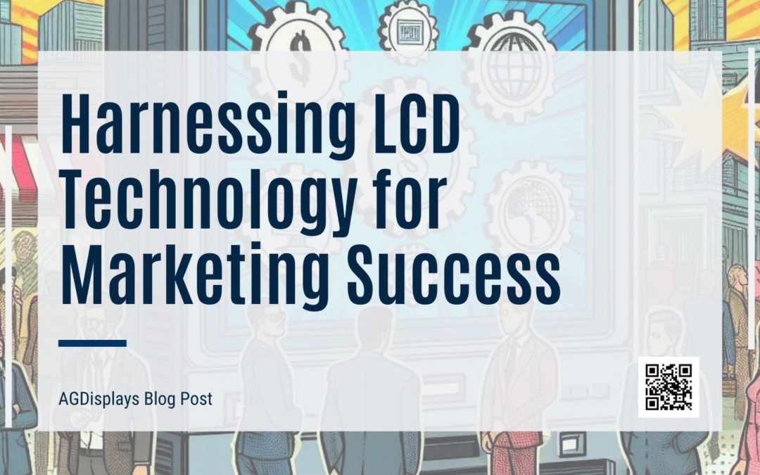 Harnessing LCD Technology for Marketing Success