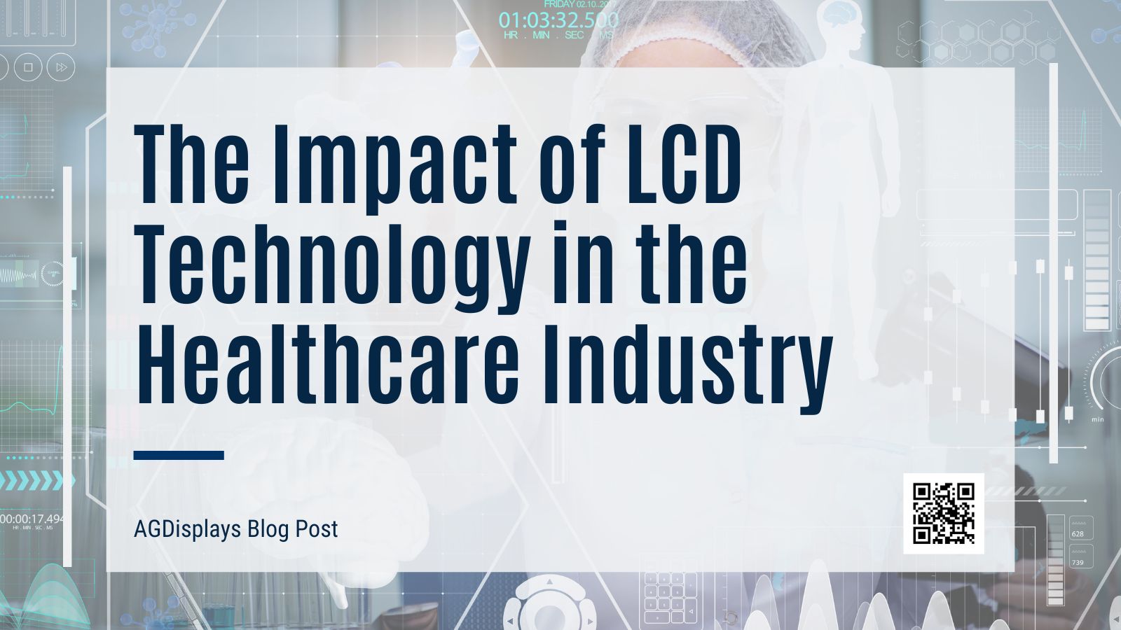 A semi-transparent white rectangle overlays a blurred background with medical and scientific imagery, including a person in medical attire, brain scans, data visualizations, and scientific equipment. The rectangle contains the bold blue text 'The Impact of LCD Technology in the Healthcare Industry' with an underline. Below it, in smaller blue text, reads 'AGDisplays Blog Post'. A QR code is present in the bottom right corner of the white rectangle.