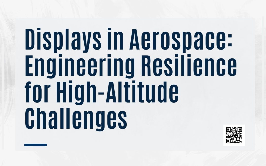 Displays in Aerospace: Engineering Resilience for High-Altitude Challenges