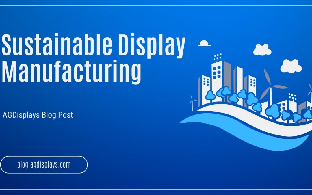 Sustainable Display Manufacturing: Reducing Environmental Impact in LCD Production