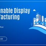 Banner image for AGDisplays blog post titled "Sustainable Display Manufacturing," featuring a blue background with eco-friendly cityscape illustrations including buildings, trees, wind turbines, clouds, and a wave-like element, along with a link to blog.agdisplays.com.